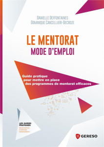 Le mentorat mode d'emploi. Guide pratique pour mettre en place des programmes de mentorat efficaces - Deffontaines Danielle ; Cancellieri-Decroze Domini