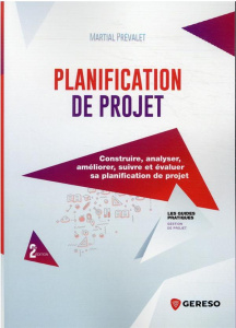 Planification de projet. Construire, analyser, améliorer, suivre et évaluer sa planification de proj - Prévalet Martial