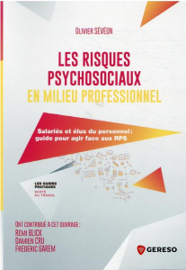Les risques psychosociaux en milieu professionnel. Salariés et élus du personnel : guide pour agir f - Sévéon Olivier ; Blick Rémi ; Cru Damien ; Garem F