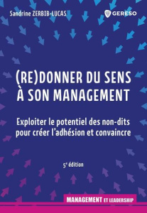 (Re)donner du sens à son management. Exploiter le potentiel des non-dits pour créer l'adhésion et co - Zerbib-Lucas Sandrine