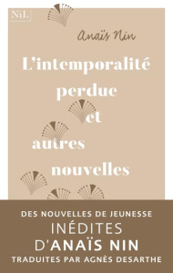 L'intemporalité perdue et autres nouvelles de jeunesse - Nin Anaïs ; Desarthe Agnès ; Motte Capucine