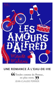 Les amours d'Alfréd. Romance à l'eau-de-vie - Mihami Maude