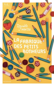 La fabrique des petits bonheurs - Fossette Danièle