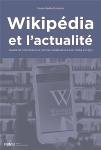 Wikipédia et l'actualité. Qualité de l'information et normes collaboratives d'un média en ligne - Doutreix Marie-Noëlle