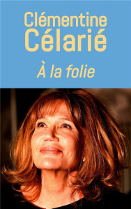 A la folie - Célarié Clémentine