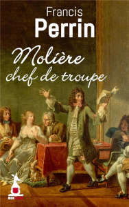 Molière, chef de troupe - Perrin Francis