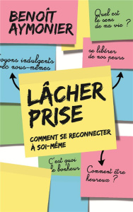 Lâcher prise. Comment se reconnecter à soi-même - Aymonier Benoît ; El Mabsout Youssef