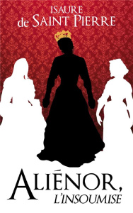 Aliénor, l'insoumise - Saint Pierre Isaure de