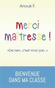 Merci maîtresse ! "De rien, c'est mon job" - F. Anouk