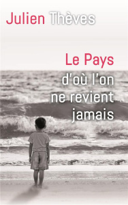 Le pays d'où l'on ne revient jamais - Thèves Julien
