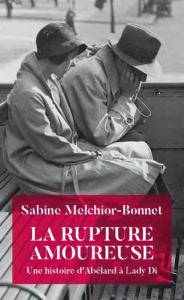 La rupture amoureuse. Une histoire d'Abélard et Lady Di - Melchior-Bonnet Sabine