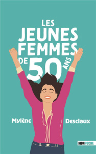 Les jeunes femmes de 50 ans - Desclaux Mylène