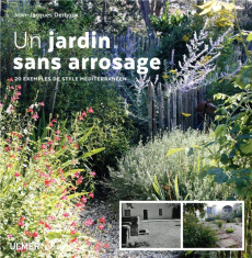 Un jardin sans arrosage. 20 exemples de style méditerranéen - Derboux Jean-Jacques ; Galland Gentiane