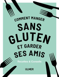 Comment manger sans gluten et garder ses amis - Barnett Anna