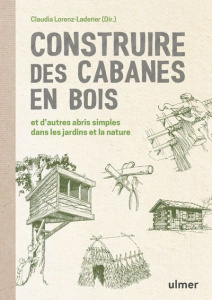 Construire des cabanes en bois et d'autres abris simples dans les jardins et la nature - Lorenz-Ladener Claudia ; Deschamps-Prüller Claire