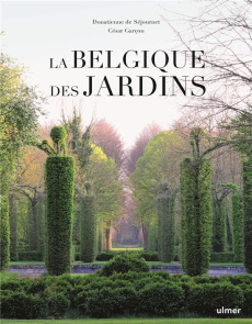 La Belgique des jardins - Séjournet Donatienne de ; Garçon César