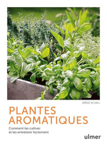 Plantes aromatiques. Comment les cultiver et les entretenir facilement - Schall Serge