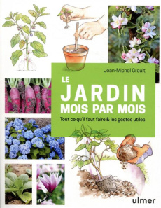 Le jardin mois par mois. Tout ce qu'il faut faire & les gestes utiles - Groult Jean-Michel ; Blondel Liliane