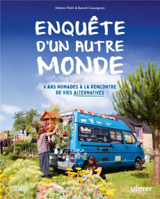 Enquête d'un autre monde. 6 ans nomades à la rencontre de vies alternatives - Petit Hélène ; Cassegrain Benoît