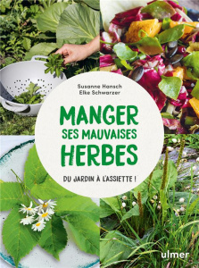 Manger ses mauvaises herbes. Du jardin à l'assiette ! - Hansch Susanne ; Schwarzer Elke ; Gründemann Eva ;
