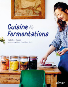 Cuisine & Fermentations. 40 bocaux / 40 plats - Nguon Malika ; Sath Jennifer