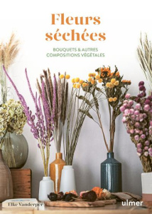 Fleurs séchées. Bouquets & autres compositions végétales - Vanderper Elke