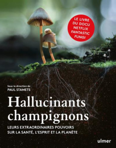 Hallucinants champignons. Leurs extraordinaires pouvoirs sur la santé, l'esprit et la planète - Stamets Paul ; Schwartzberg Louie ; Bertrand Pierr