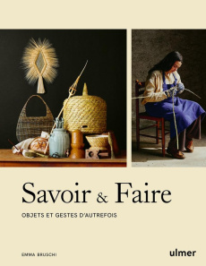 Savoir & faire. Objets et gestes d'autrefois - Bruschi Emma ; Barelli Anaïs