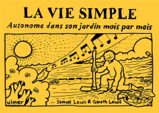 La vie simple. Autonome dans son jardin mois par mois - Lewis Samuel ; Lewis Gareth ; Lewis Bethan ; Merle