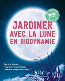 Jardiner avec la Lune en biodynamie. Edition 2025 - Dreyfus Laurent ; Duprat Guillaume