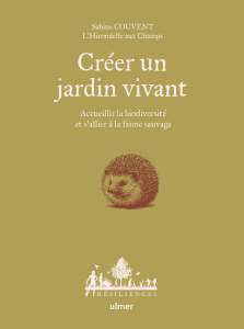 Créer un jardin vivant. Accueillir la biodiversité et s'allier à la faune sauvage - Couvent Sabine
