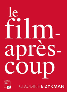 Le film-après-coup - Eizykman Claudine