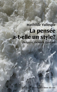 La pensée a-t-elle un style ? Deleuze, Derrida, Lyotard - Vallespir Mathilde