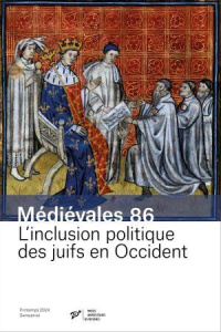 Médiévales N° 86, Printemps 2024 : L’inclusion politique des juifs en Occident. Appartenir à la cité - Denjean Claude ; Savy Pierre ; Soussen Claire