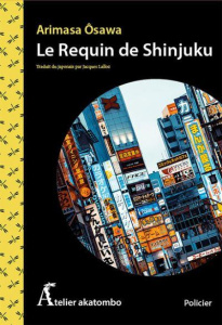 Le requin de Shinjuku - Osawa Arimasa ; Lalloz Jacques