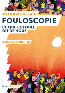 Fouloscopie. Ce que la foule dit de nous - Moussaid Mehdi