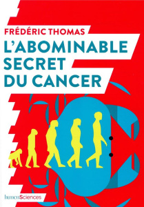 L'abominable secret du cancer - Thomas Frédéric ; Pujas Sophie ; Pujol Pascal