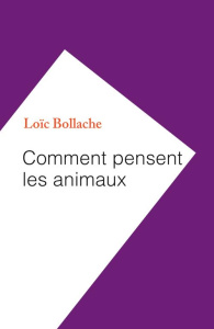 Comment pensent les animaux - Bollache Loïc