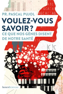 Voulez-vous savoir ? Ce que nos gènes disent de notre santé - Pujol Pascal ; Peylet Benjamin