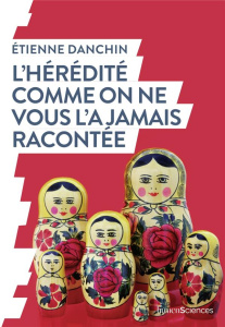 L'hérédité comme on ne vous l'a jamais racontée - Danchin Etienne