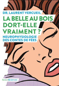 La Belle au bois dort-elle vraiment ? Neurophysiologie des contes de fées - Vercueil Laurent