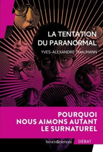 La tentation du paranormal. Pourquoi nous aimons autant le surnaturel - Thalmann Yves-Alexandre
