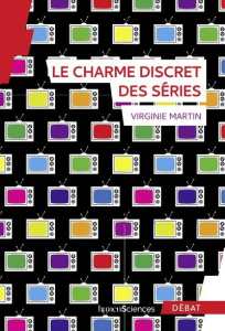 Le charme discret des séries - Martin Virginie