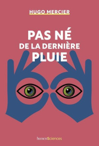 Pas né de la dernière pluie - Mercier Hugo ; Dolisi Florence