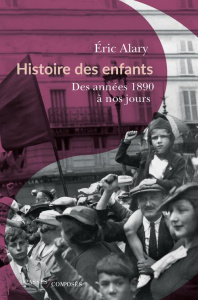 Histoire des enfants. Des années 1890 à nos jours - Alary Eric