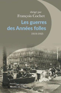 Les guerres des Années folles. 1919-1925 - Cochet François