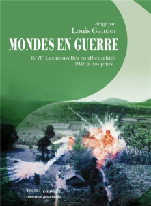 Mondes en guerre. Tome 4, Guerre sans frontières (1945 à nos jours) - Gautier Louis