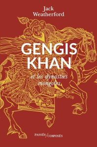 Gengis Khan et les dynasties mongoles - Weatherford Jack ; Devillers-Argouarc'h Martine