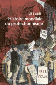 Histoire mondiale du protectionnisme - Laïdi Ali