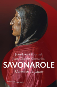 Savonarole. L'arme de la parole - Fournel Jean-Louis ; Zancarini Jean-Claude